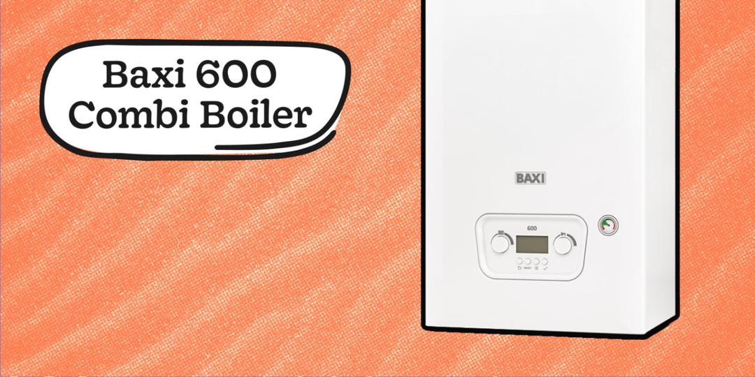 Baxi 600 Combi Boiler: Review, price & best alternatives